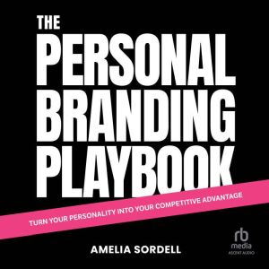 The Personal Branding Playbook: Turn Your Personality Into Your Competitive Advantage