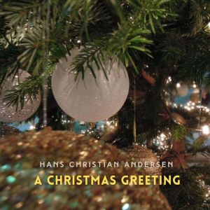 A Christmas Greeting, Hans Christian Andersen