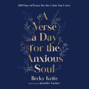 A Verse a Day for the Anxious Soul: 100 Days of Peace for the Calm You Crave: A Devotional