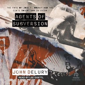 Agents of Subversion: The Fate of John T. Downey and the CIA's Covert War in China