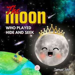 The Moon Who Played Hide and Seek, Samuel John