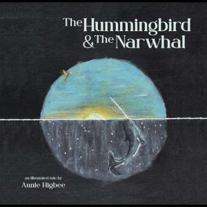 The Hummingbird  The Narwhal, Annie Higbee