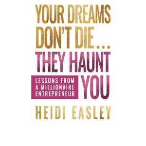Your Dreams Dont Die... They Haunt Y..., Heidi Easley