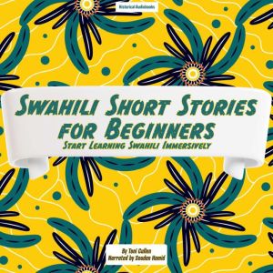 Swahili Short Stories for Beginners: Start Learning Swahili Immersively