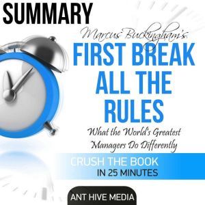 First Break All the Rules Summary, Ant Hive Media