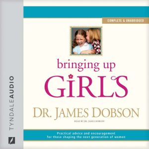 Bringing Up Girls, James C. Dobson