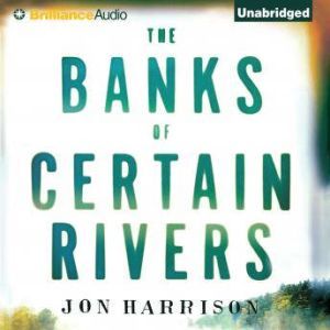 The Banks of Certain Rivers, Jon Harrison