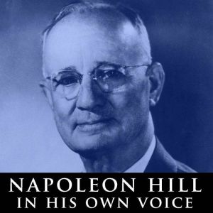Napoleon Hill in His Own Voice, Napoleon Hill