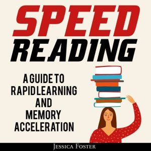 Speed Reading A Guide To Rapid Learn..., Jessica Foster