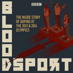 Bloodsport: The inside story of doping at the 2012 and 2014 Olympics