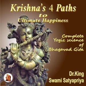 Krishnas 4 Paths to Ultimate Happine..., Dr. King