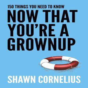 150 Things You Need to Know Now That ..., Shawn Cornelius