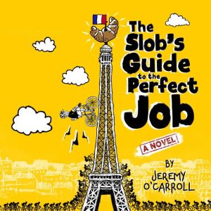 The Slobs Guide to the Perfect Job, Jeremy OCarroll