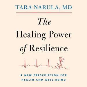 The Healing Power of Resilience: A Cardiologist's Toolkit on What it Takes to Recover and Rise