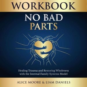 Workbook No Bad Parts Richard Schwa..., Alice Moore