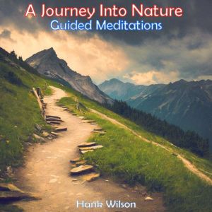 A Journey Into Nature: Guided Meditations