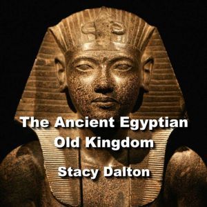 The Ancient Egyptian Old Kingdom, STACY DALTON