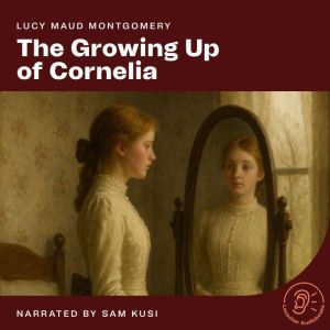 The Growing up of Cornelia, Lucy Maud Montgomery