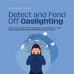 Detect and Fend Off Gaslighting How Y..., AnnaLena Palek