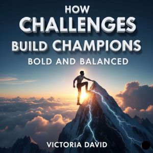 How Challenges Build Champions: Bold and Balanced