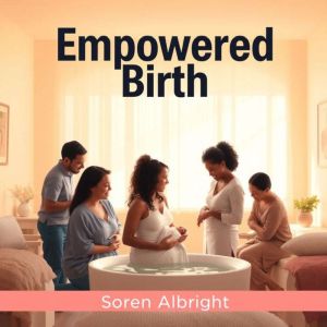Empowered Birth: Embrace Confidence and Natural Choices: "Transform your childbirth preparation! Access inspiring audio lesson
