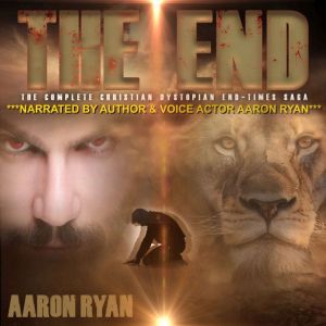 THE END: The Complete Christian Dystopian End-Times Series