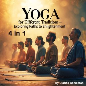 Yoga for Different Traditions: Exploring Paths to Enlightenment (4 in 1)