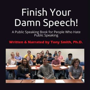 Finish Your Damn Speech!, Tony Smith, Ph.D.