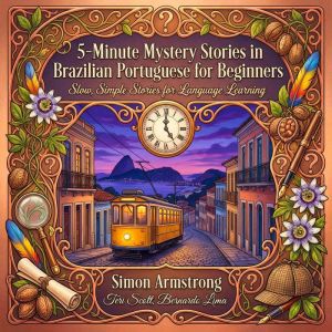 5 Minute Mystery Stories in Brazilian Portuguese for Beginners: Slow, Simple Stories for Language Learning