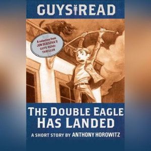 Guys Read The Double Eagle Has Lande..., Anthony Horowitz