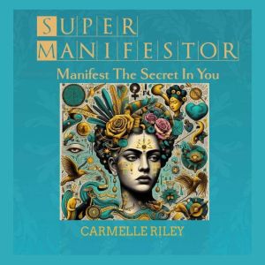 Super Manifestor: Manifest the Secret in You