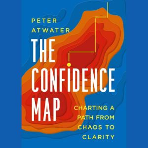 The Confidence Map: Charting a Path from Chaos to Clarity