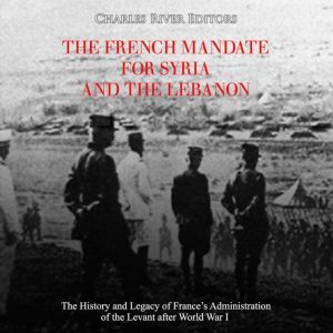 French Mandate for Syria and the Leba..., Charles River Editors
