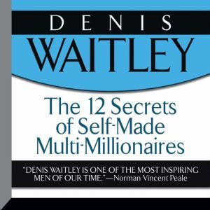 The 12 Secrets of SelfMade MultiMil..., Denis Waitley