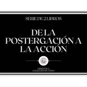 De la Postergacion a la Accion (Serie de 2 libros)