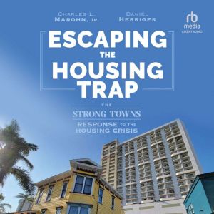 Escaping the Housing Trap, Charles L. Marohn, Jr.