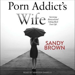 Porn Addicts Wife, Sandy Brown