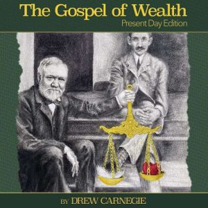 The Gospel of Wealth Present Day Edit..., Drew Carnegie