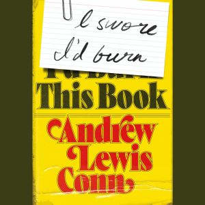 I Swore Id Burn This Book, Andrew Lewis Conn