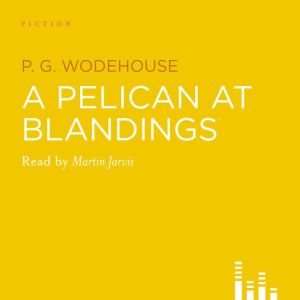 A Pelican At Blandings, P.G. Wodehouse