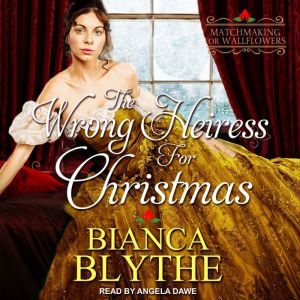 The Wrong Heiress for Christmas, Bianca Blythe