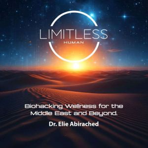Limitless Human: Biohacking Wellness for the Middle East and Beyond