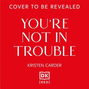 Youre Not in Trouble, Kristen Carder