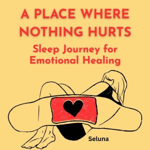 A Place Where Nothing Hurts: Sleep Journey for Emotional Healing