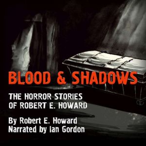 Blood and Shadows The Horror Stories..., Robert E. Howard
