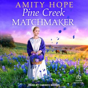 Pine Creek Matchmaker, Amity Hope
