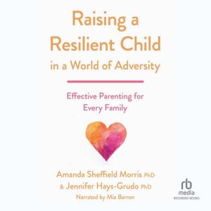 Raising a Resilient Child in a World ..., Jennifer HaysGrudo PhD