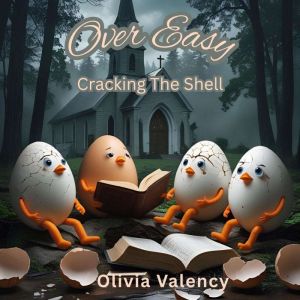 Over Easy Cracking The Shell, Olivia Valency