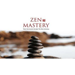 Zen Mastery  Your Ultimate Guide to ..., Empowered Living
