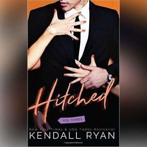 Hitched, Vol. 3, Kendall Ryan